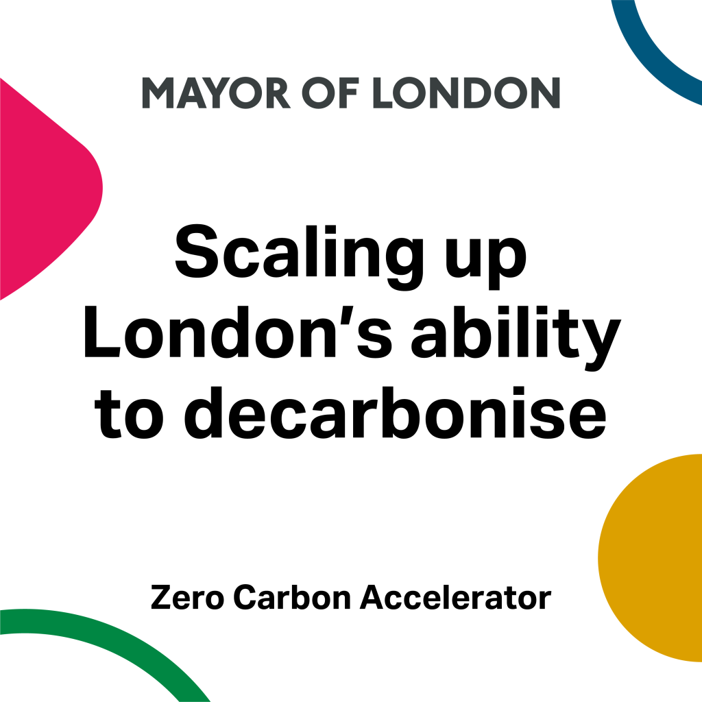 A social media post that has a white background with circular yellow, pink, green and blue shapes and the words "Scaling up London's ability to decarbonise", " Zero Carbon Accelerator" and "Mayor of London" reading in black text.